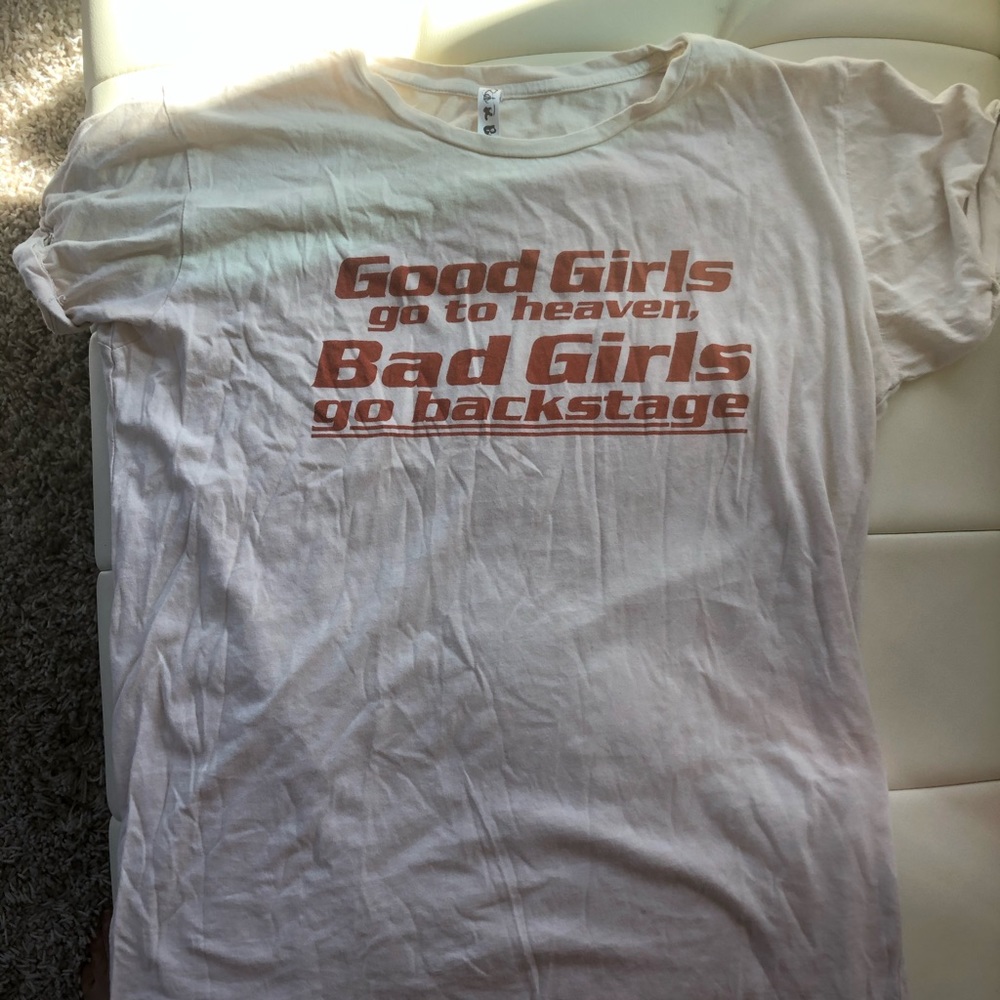 “Good girls got to heaven, Bad girls go backstage”